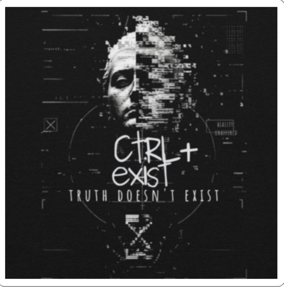 Black and white graphic with text 'Ctrl+Exist' and 'Truth Doesn't Exist' on a dark background.