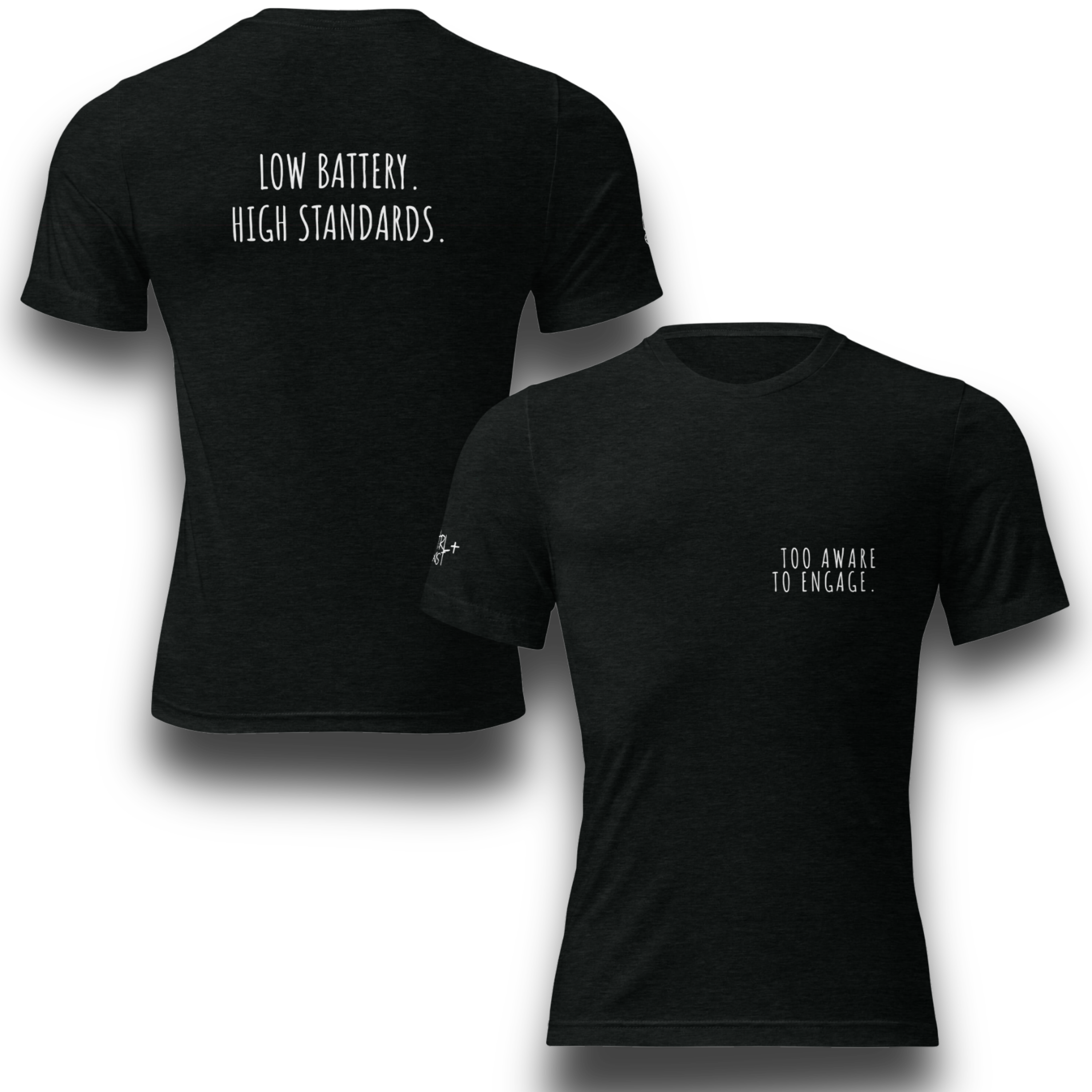 Black tri-blend t-shirt with a minimalist text design. Front reads “TOO AWARE TO ENGAGE.” and back reads “LOW BATTERY. HIGH STANDARDS.”